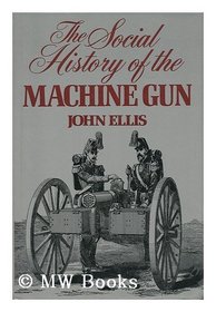 Social History of the Machine Gun, by John Ellis