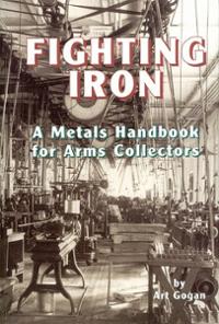 Fighting Iron: A Metals Handbook for Arms Collectors
